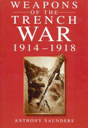 Weapons of the Trench War 1914-1918